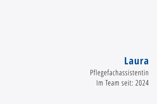 Laura Pflegefachassistentin Im Team seit: 2024