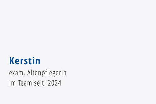 Kerstin exam. Altenpflegerin Im Team seit: 2024