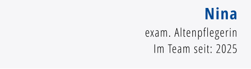 Nina exam. Altenpflegerin Im Team seit: 2025